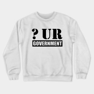 Question Your Government Crewneck Sweatshirt